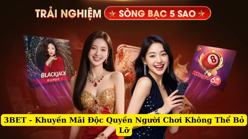3BET - Khuyến Mãi Độc Quyền Người Chơi Không Thể Bỏ Lỡ
